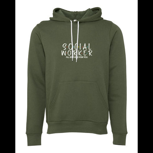 SOEIAL WORKER I'LL BE THERR FOR YOU Bella canvas hoodie 3719