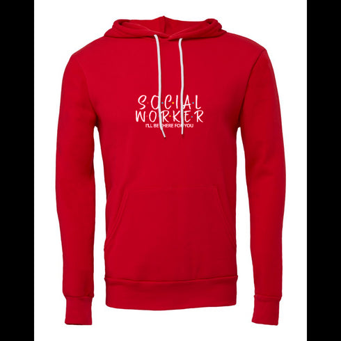 SOEIAL WORKER I'LL BE THERR FOR YOU Bella canvas hoodie 3719