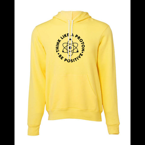THINK LIKE A PROTON BE POSITIVE Bella canvas hoodie 3719