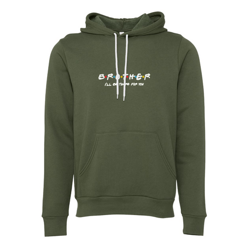 BROTHER I'LL BETHERE FOR YOU Bella canvas hoodie 3719