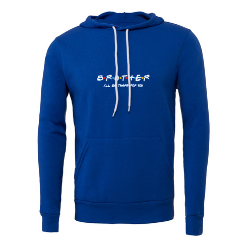 BROTHER I'LL BETHERE FOR YOU Bella canvas hoodie 3719