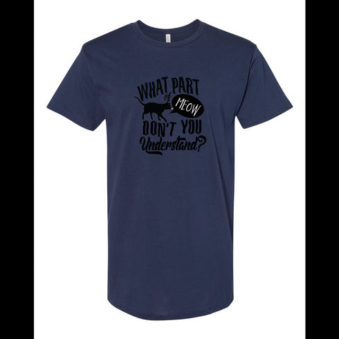 BELLA CANVAS MEN'S LONG BODY URBAN TEE 3006 What part MEOW Don't You Understand.