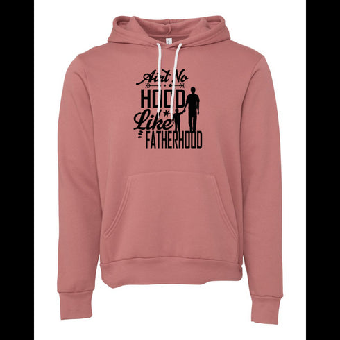 Ain't no hood like fatherhood Bella canvas hoodie 3719
