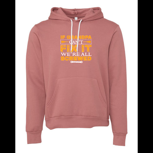 IF GRANDPA CANT FIXIT WE'RE ALL SCREWED Bella canvas hoodie 3719