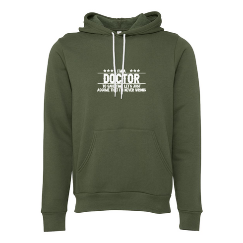 DOCTOR TO SAVE TIME LET'S JUST ASSUME THAT I'M NEVER WRONG Bella canvas hoodie 3719