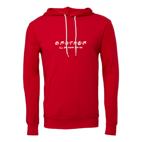 BROTHER I'LL BETHERE FOR YOU Bella canvas hoodie 3719