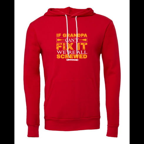 IF GRANDPA CANT FIXIT WE'RE ALL SCREWED Bella canvas hoodie 3719