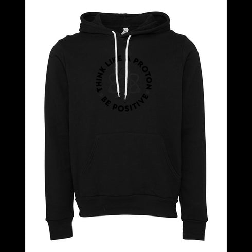 THINK LIKE A PROTON BE POSITIVE Bella canvas hoodie 3719
