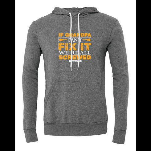 IF GRANDPA CANT FIXIT WE'RE ALL SCREWED Bella canvas hoodie 3719