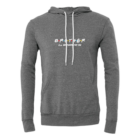 BROTHER I'LL BETHERE FOR YOU Bella canvas hoodie 3719