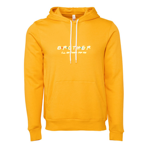 BROTHER I'LL BETHERE FOR YOU Bella canvas hoodie 3719