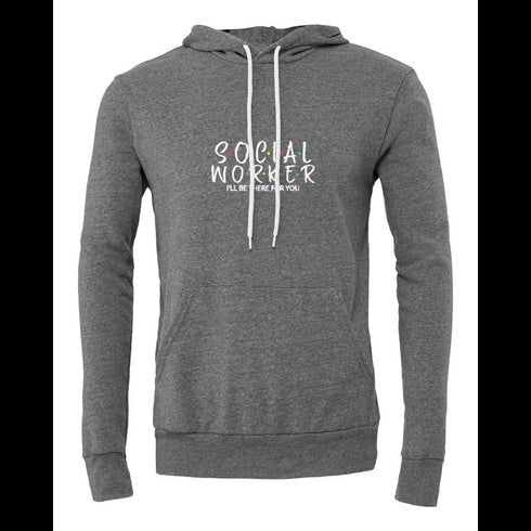 SOEIAL WORKER I'LL BE THERR FOR YOU Bella canvas hoodie 3719