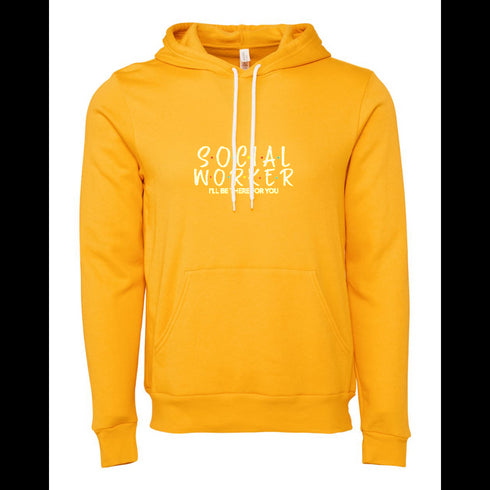 SOEIAL WORKER I'LL BE THERR FOR YOU Bella canvas hoodie 3719