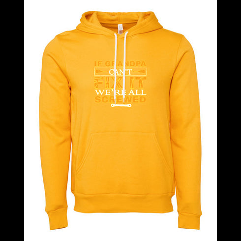 IF GRANDPA CANT FIXIT WE'RE ALL SCREWED Bella canvas hoodie 3719