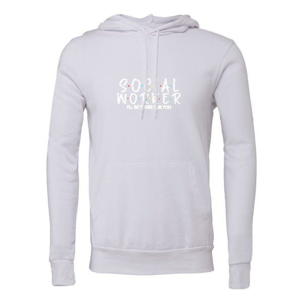 SOEIAL WORKER I'LL BE THERR FOR YOU Bella canvas hoodie 3719