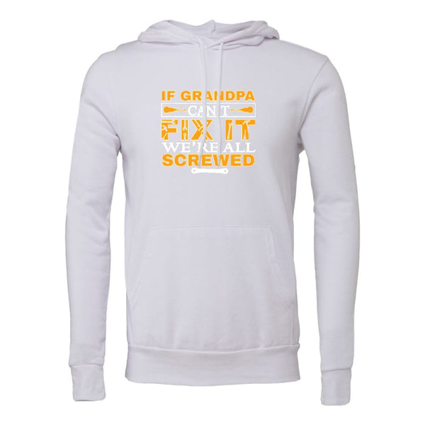 IF GRANDPA CANT FIXIT WE'RE ALL SCREWED Bella canvas hoodie 3719