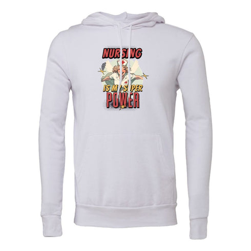 NURSING IS MY SUPER POWER Bella canvas hoodie 3719