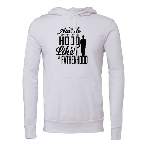 Ain't no hood like fatherhood Bella canvas hoodie 3719