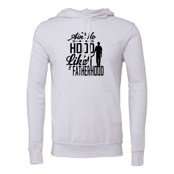 Ain't no hood like fatherhood Bella canvas hoodie 3719