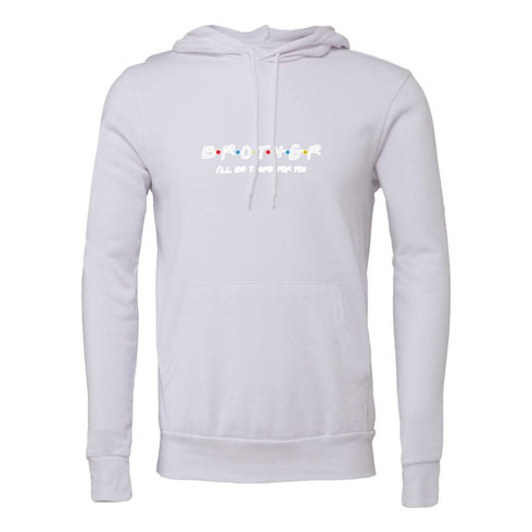 BROTHER I'LL BETHERE FOR YOU Bella canvas hoodie 3719