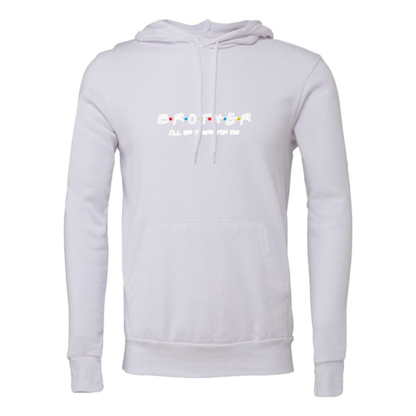 BROTHER I'LL BETHERE FOR YOU Bella canvas hoodie 3719